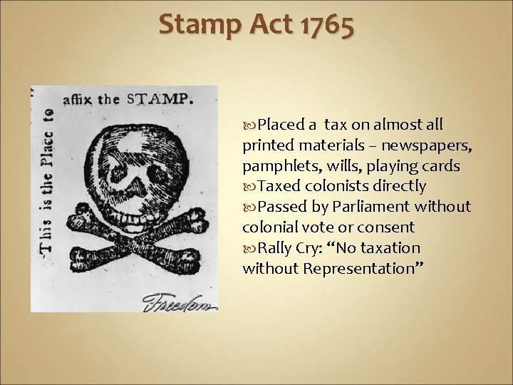 Stamp Act 1765 Placed a tax on almost all printed materials – newspapers, pamphlets, Stamp Act 1765 Placed a tax on almost all printed materials – newspapers, pamphlets,