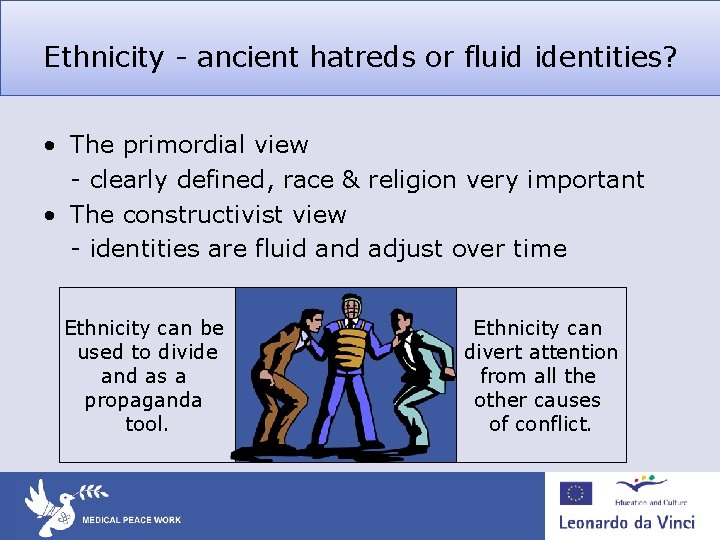 Ethnicity - ancient hatreds or fluid identities? • The primordial view - clearly defined, Ethnicity - ancient hatreds or fluid identities? • The primordial view - clearly defined,