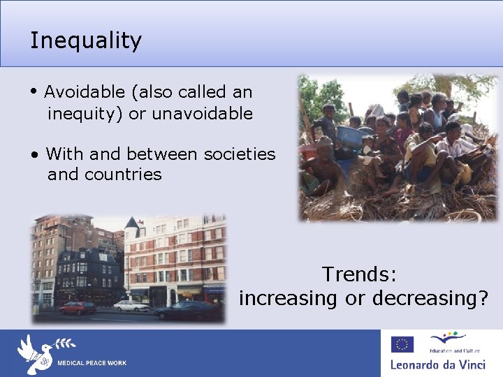 Inequality • Avoidable (also called an inequity) or unavoidable • With and between societies Inequality • Avoidable (also called an inequity) or unavoidable • With and between societies