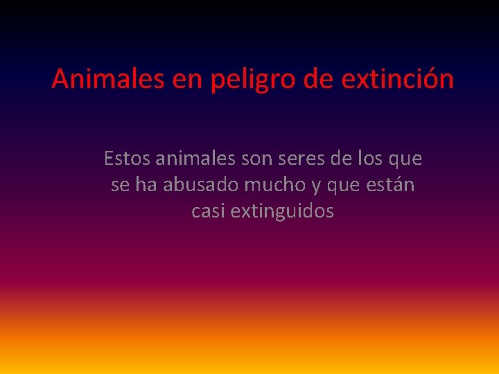 Animales en peligro de extinción Estos animales son seres de los que se ha