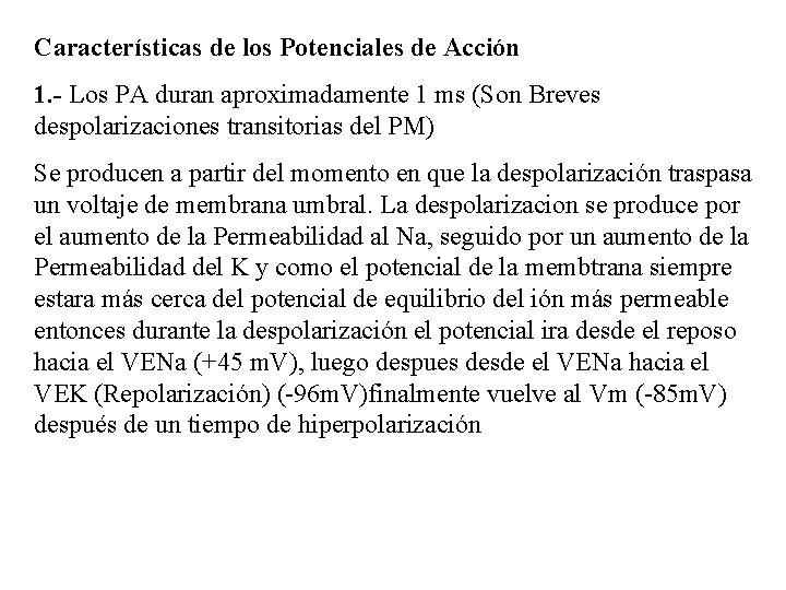 Características de los Potenciales de Acción 1. - Los PA duran aproximadamente 1 ms