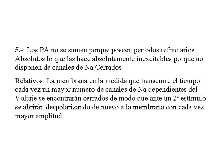 5. - Los PA no se suman porque poseen periodos refractarios Absolutos lo que