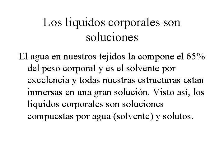Los liquidos corporales son soluciones El agua en nuestros tejidos la compone el 65%
