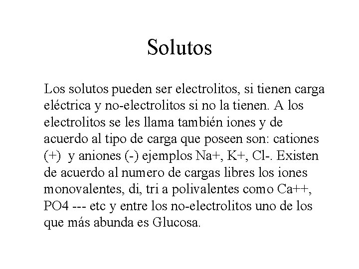 Solutos Los solutos pueden ser electrolitos, si tienen carga eléctrica y no-electrolitos si no