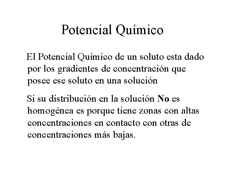 Potencial Químico El Potencial Químico de un soluto esta dado por los gradientes de