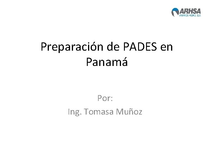 Preparación de PADES en Panamá Por: Ing. Tomasa Muñoz 
