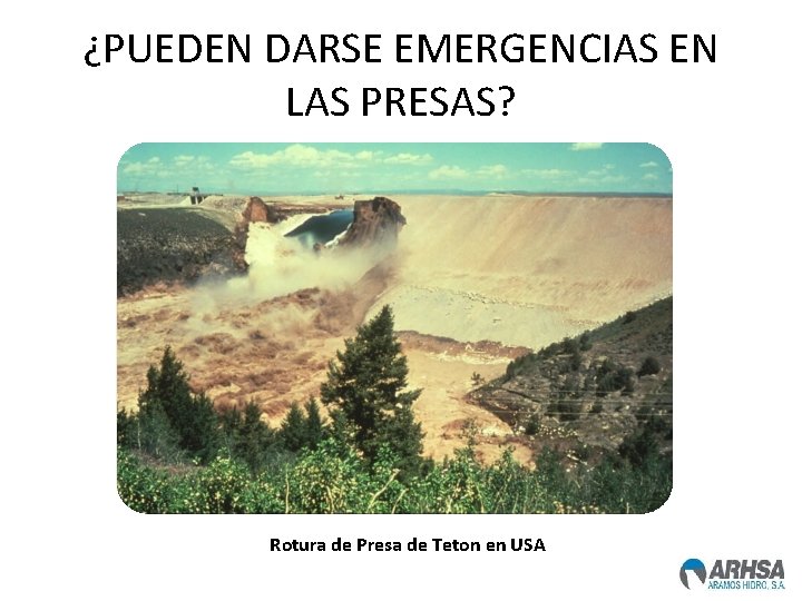 ¿PUEDEN DARSE EMERGENCIAS EN LAS PRESAS? Rotura de Presa de Teton en USA 