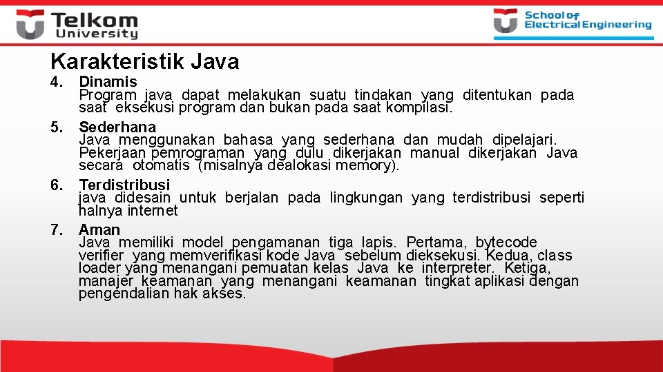 Karakteristik Java 4. Dinamis Program java dapat melakukan suatu tindakan yang ditentukan pada saat