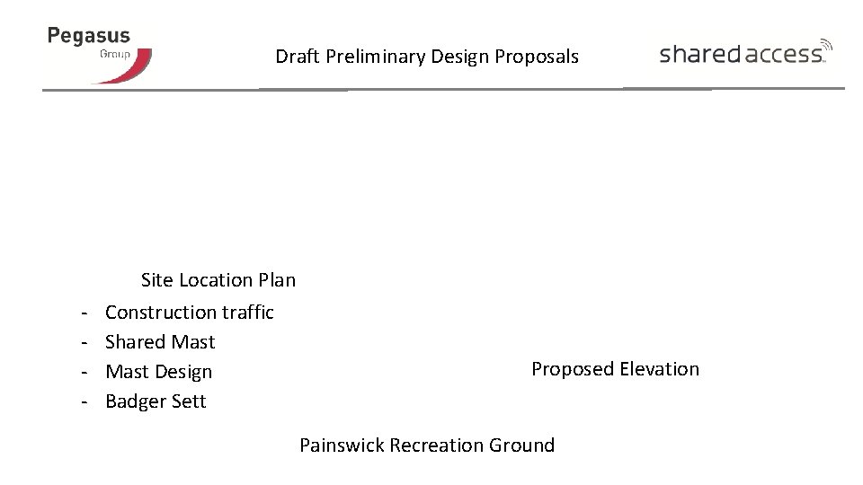 Draft Preliminary Design Proposals - Site Location Plan Construction traffic Shared Mast Design Badger