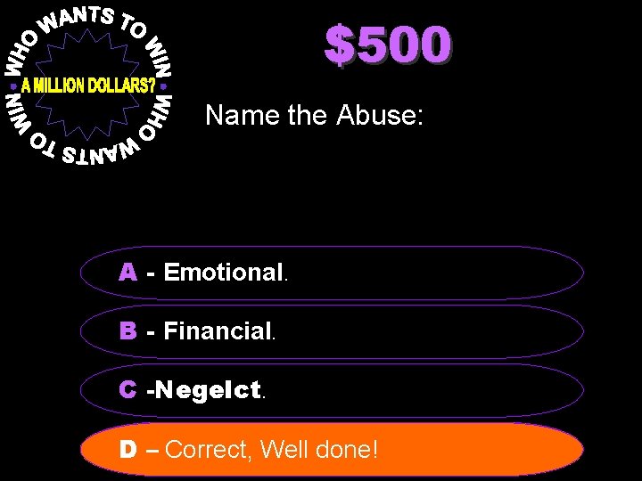 $500 Name the Abuse: A - Emotional. B - Financial. C -Negelct. Verbal Well