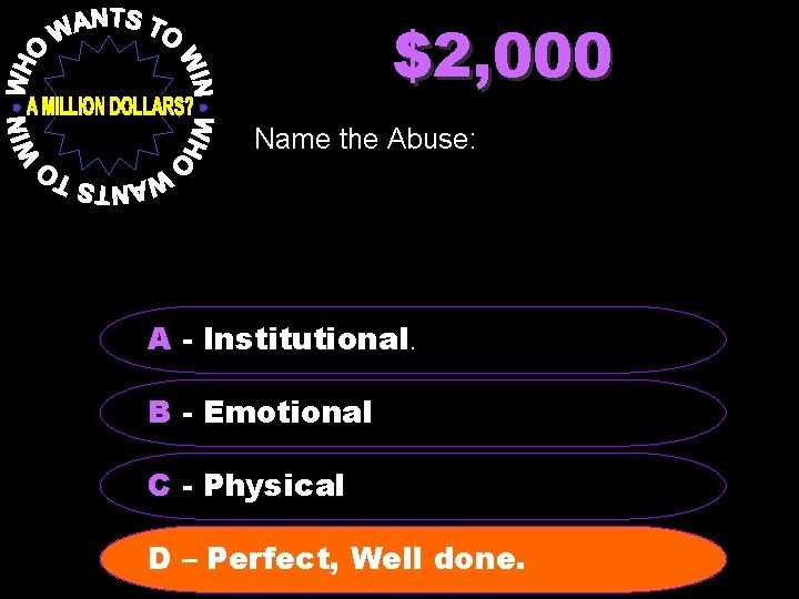 $2, 000 Name the Abuse: A - Institutional. B - Emotional C - Physical