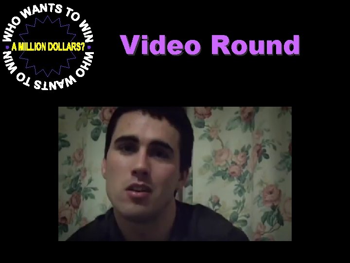 Video Round 