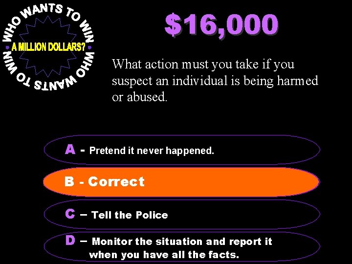 $16, 000 What action must you take if you suspect an individual is being