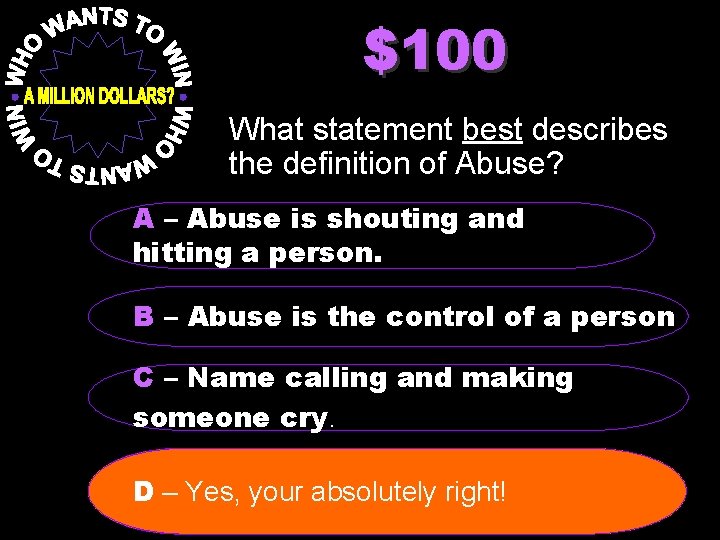 $100 What statement best describes the definition of Abuse? A – Abuse is shouting