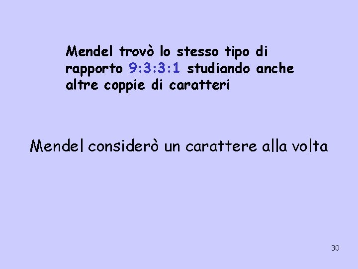 Mendel trovò lo stesso tipo di rapporto 9: 3: 3: 1 studiando anche altre