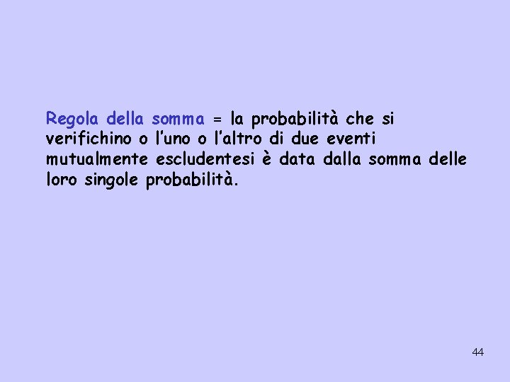 Regola della somma = la probabilità che si verifichino o l’uno o l’altro di