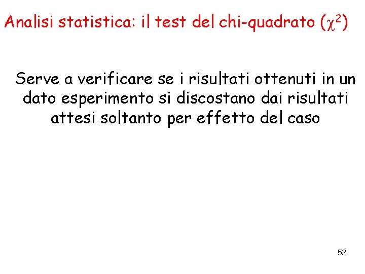 Analisi statistica: il test del chi-quadrato (c 2) Serve a verificare se i risultati