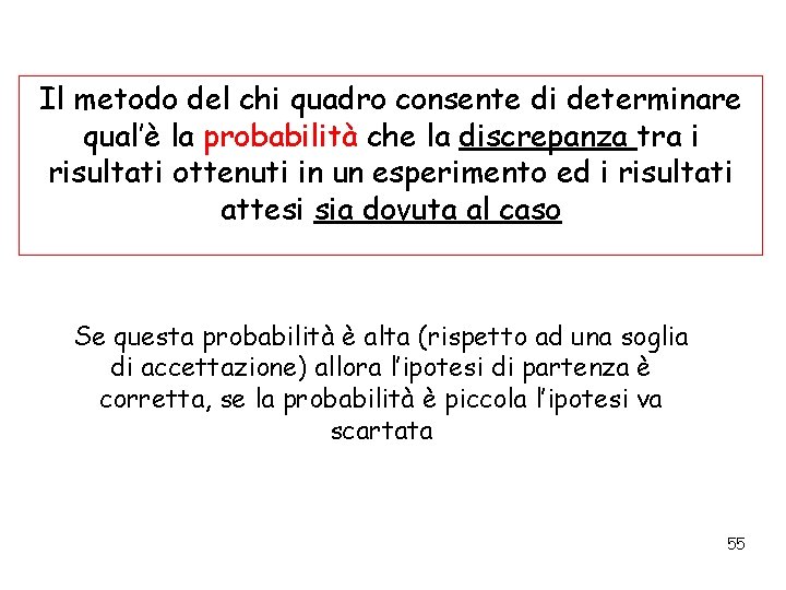 Il metodo del chi quadro consente di determinare qual’è la probabilità che la discrepanza