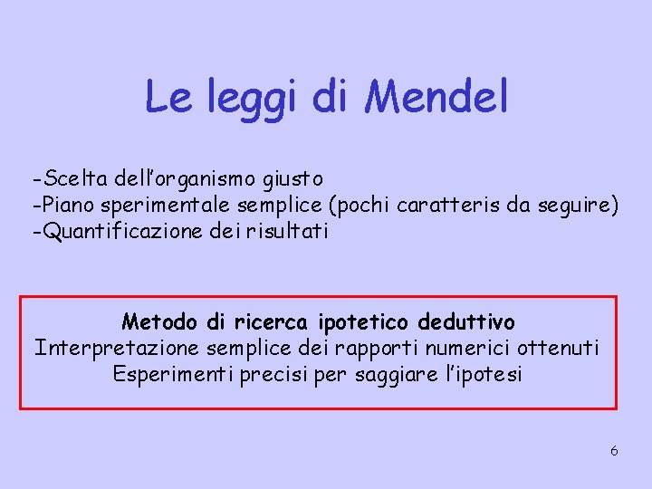 Le leggi di Mendel -Scelta dell’organismo giusto -Piano sperimentale semplice (pochi caratteris da seguire)