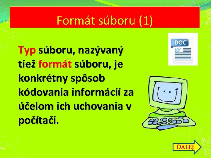 Formát súboru (1) Typ súboru, nazývaný tiež formát súboru, je konkrétny spôsob kódovania informácií