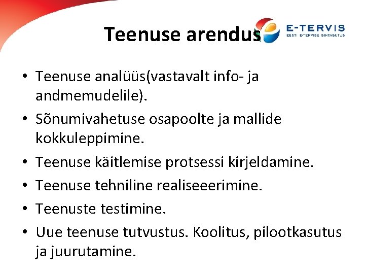 Teenuse arendus • Teenuse analüüs(vastavalt info- ja andmemudelile). • Sõnumivahetuse osapoolte ja mallide kokkuleppimine.