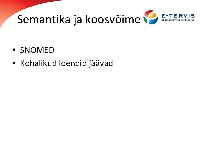 Semantika ja koosvõime • SNOMED • Kohalikud loendid jäävad 