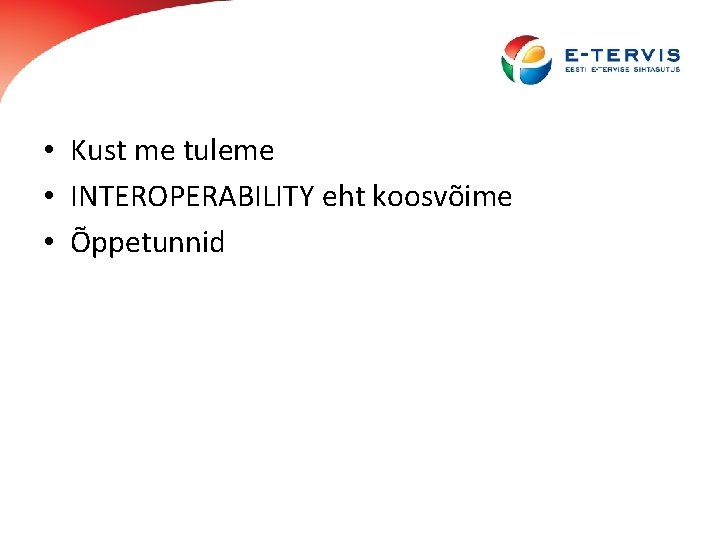  • Kust me tuleme • INTEROPERABILITY eht koosvõime • Õppetunnid 