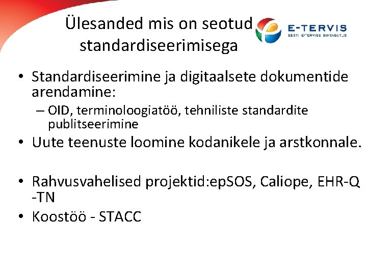 Ülesanded mis on seotud standardiseerimisega • Standardiseerimine ja digitaalsete dokumentide arendamine: – OID, terminoloogiatöö,