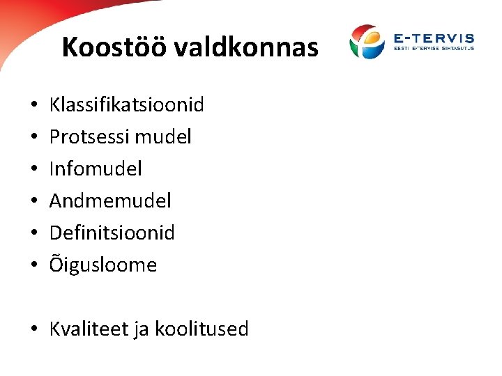 Koostöö valdkonnas • • • Klassifikatsioonid Protsessi mudel Infomudel Andmemudel Definitsioonid Õigusloome • Kvaliteet