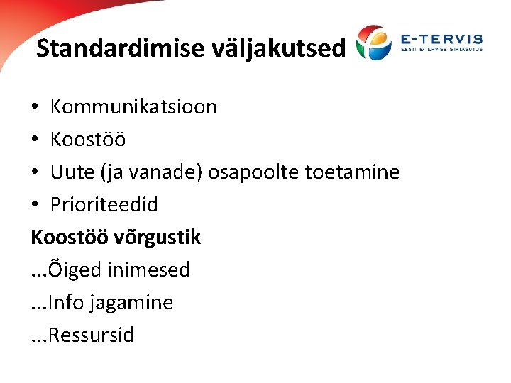 Standardimise väljakutsed • Kommunikatsioon • Koostöö • Uute (ja vanade) osapoolte toetamine • Prioriteedid