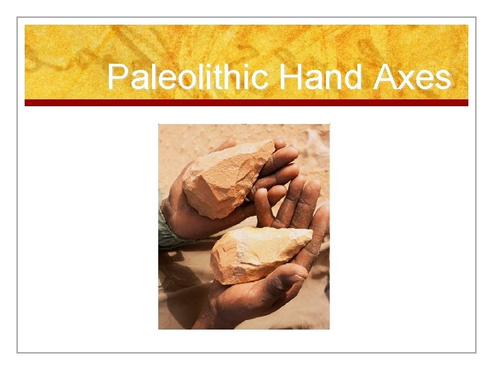 Paleolithic Hand Axes 