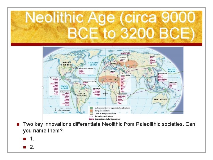 Neolithic Age (circa 9000 BCE to 3200 BCE) n Two key innovations differentiate Neolithic