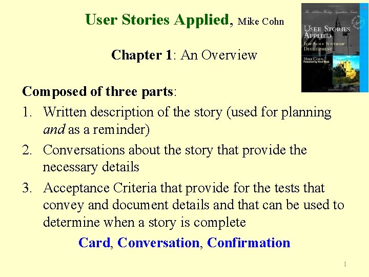 User Stories Applied, Mike Cohn Chapter 1: An Overview Composed of three parts: 1.