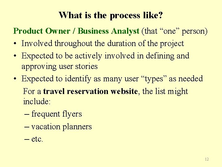 What is the process like? Product Owner / Business Analyst (that “one” person) •