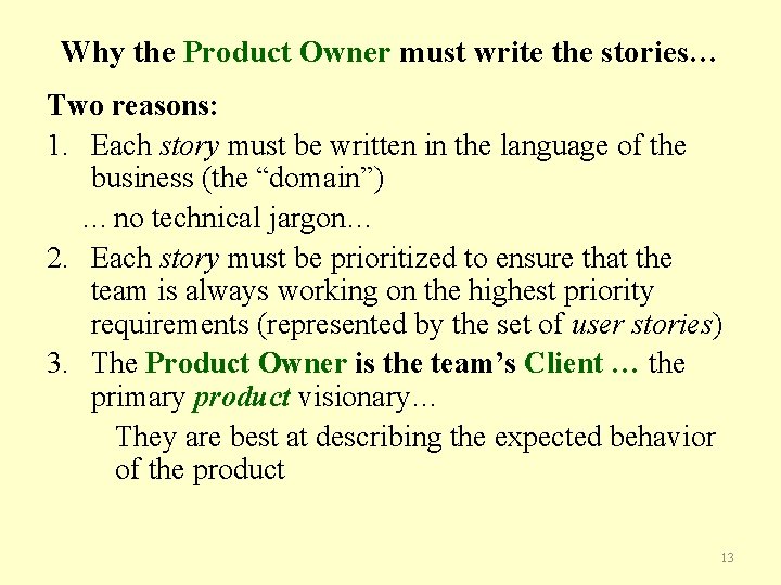 Why the Product Owner must write the stories… Two reasons: 1. Each story must