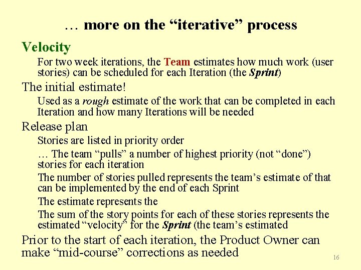 … more on the “iterative” process Velocity For two week iterations, the Team estimates