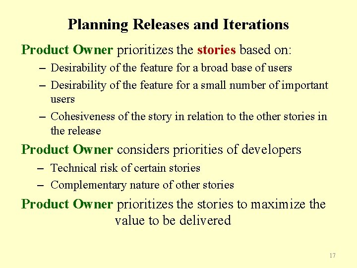 Planning Releases and Iterations Product Owner prioritizes the stories based on: – Desirability of