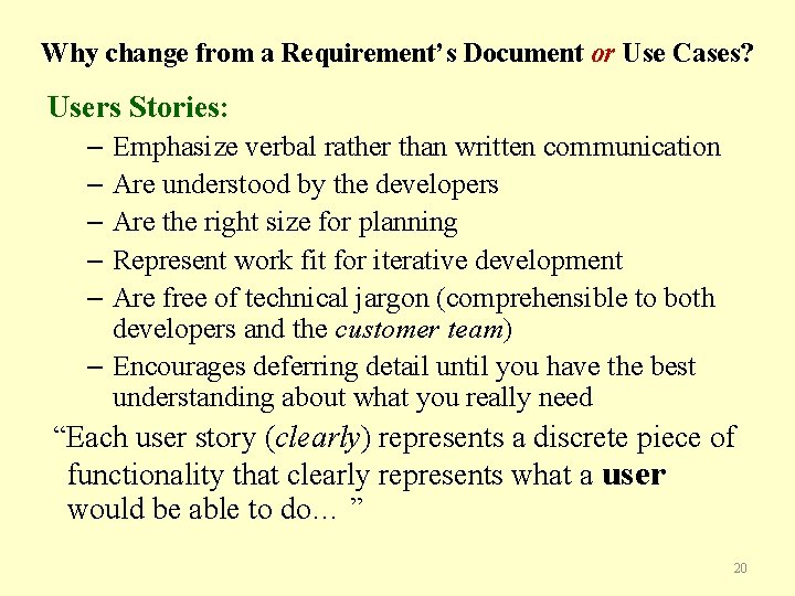 Why change from a Requirement’s Document or Use Cases? Users Stories: – Emphasize verbal