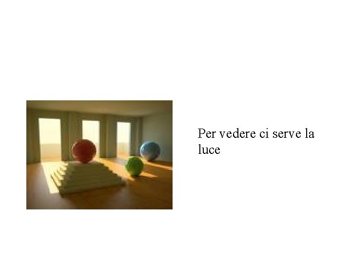 Per vedere ci serve la luce 