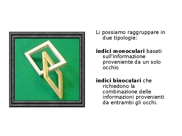 Li possiamo raggruppare in due tipologie: indici monoculari basati sull'informazione proveniente da un solo