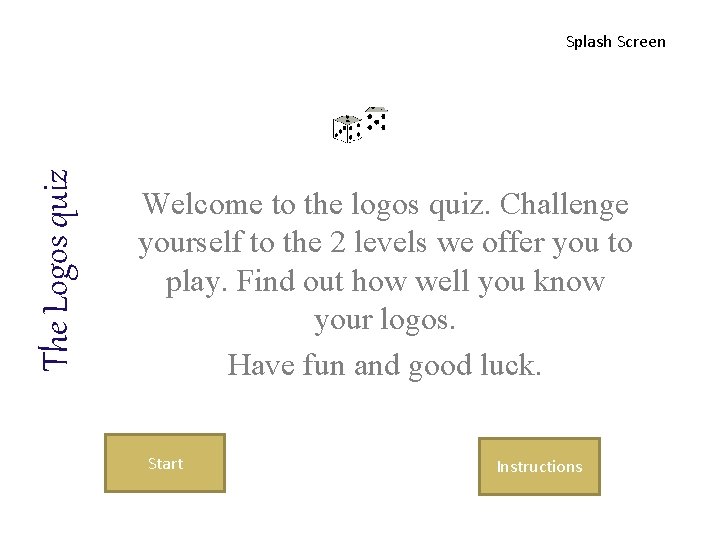 The Logos quiz Splash Screen Welcome to the logos quiz. Challenge yourself to the
