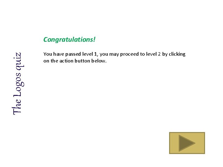 The Logos quiz Congratulations! You have passed level 1, you may proceed to level
