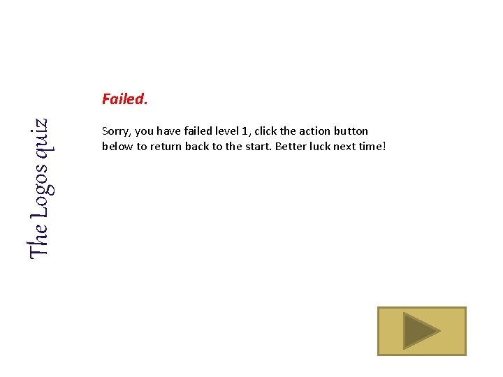 The Logos quiz Failed. Sorry, you have failed level 1, click the action button