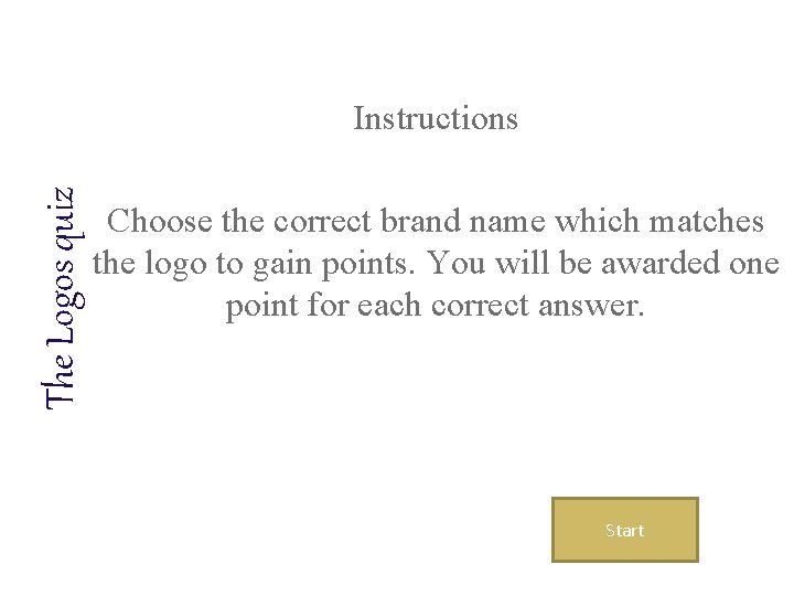 The Logos quiz Instructions Choose the correct brand name which matches the logo to