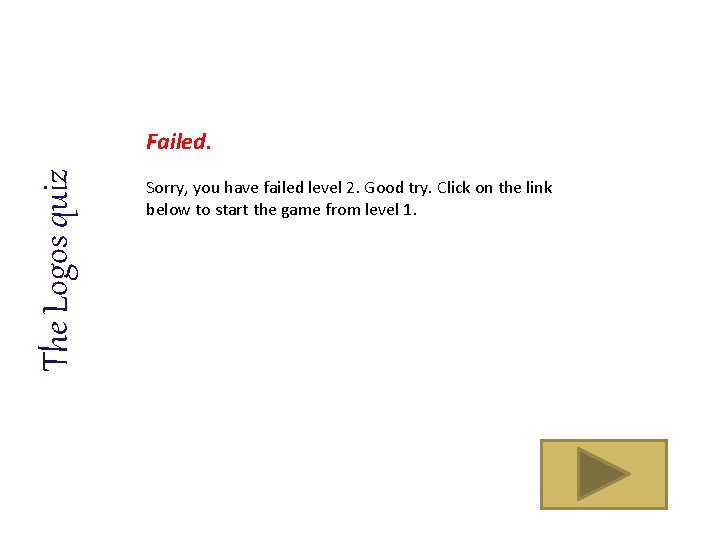 The Logos quiz Failed. Sorry, you have failed level 2. Good try. Click on
