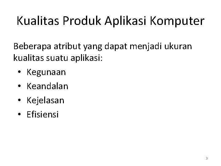 Kualitas Produk Aplikasi Komputer Beberapa atribut yang dapat menjadi ukuran kualitas suatu aplikasi: •