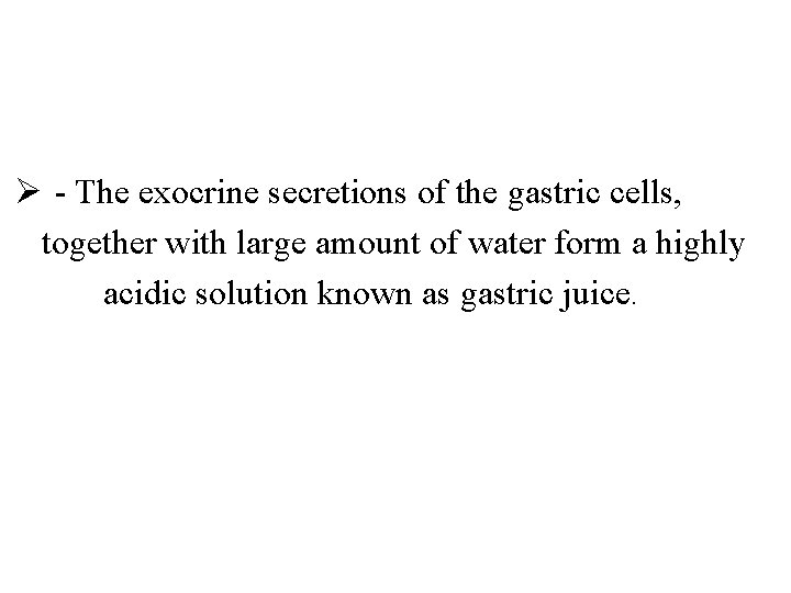 Ø - The exocrine secretions of the gastric cells, together with large amount of