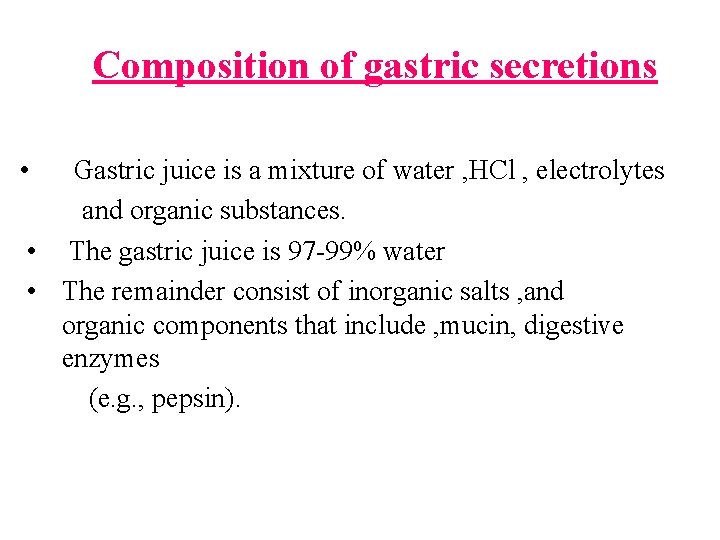 Composition of gastric secretions • Gastric juice is a mixture of water , HCl