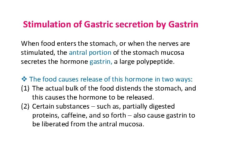 Stimulation of Gastric secretion by Gastrin When food enters the stomach, or when the