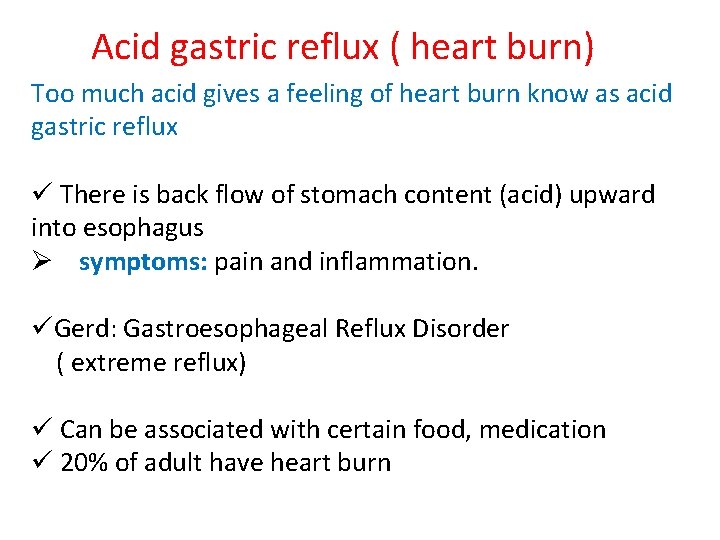 Acid gastric reflux ( heart burn) Too much acid gives a feeling of heart